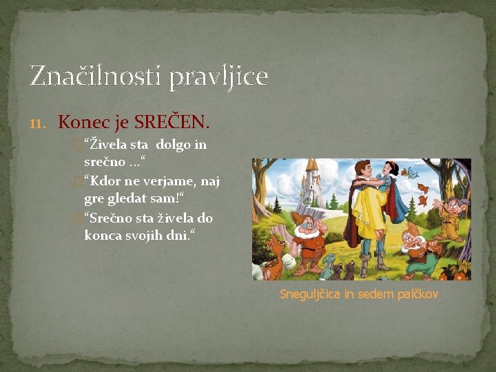 Značilnosti pravljice 11. Konec je SREČEN. �“Živela sta dolgo in srečno. . . “