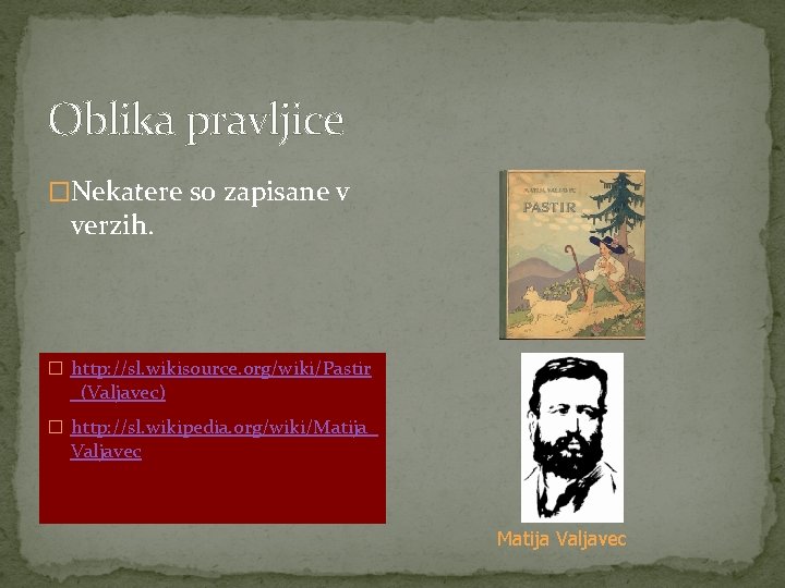 Oblika pravljice �Nekatere so zapisane v verzih. � http: //sl. wikisource. org/wiki/Pastir _(Valjavec) �