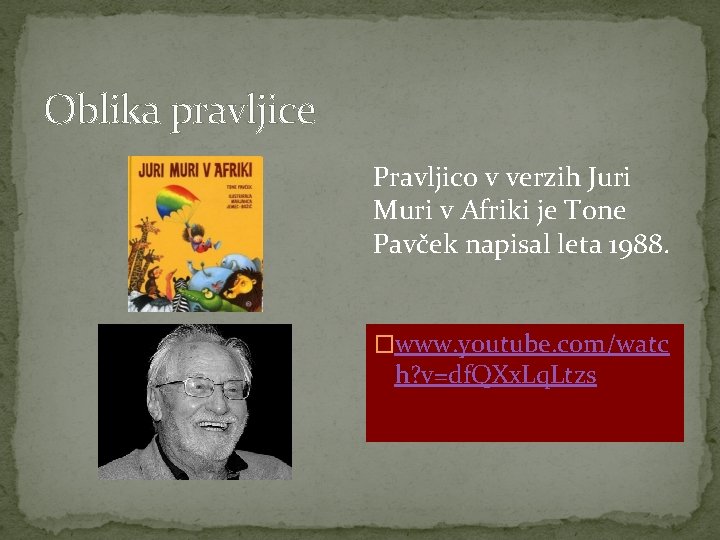 Oblika pravljice Pravljico v verzih Juri Muri v Afriki je Tone Pavček napisal leta