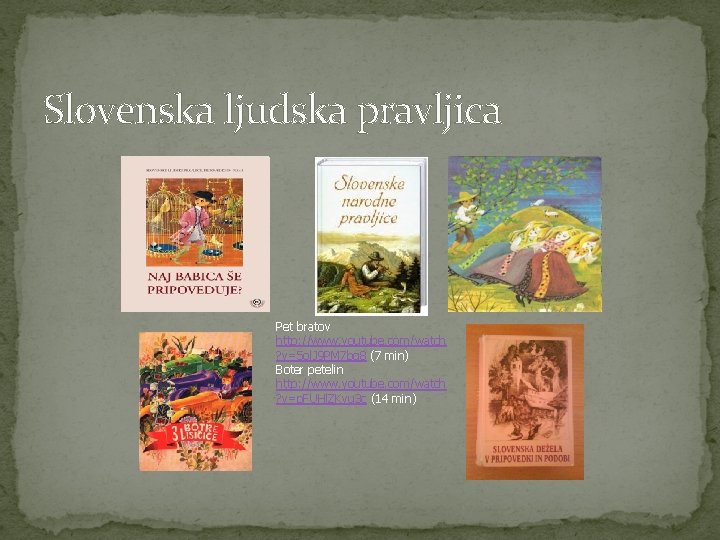 Slovenska ljudska pravljica Pet bratov http: //www. youtube. com/watch ? v=5 ol. J 9