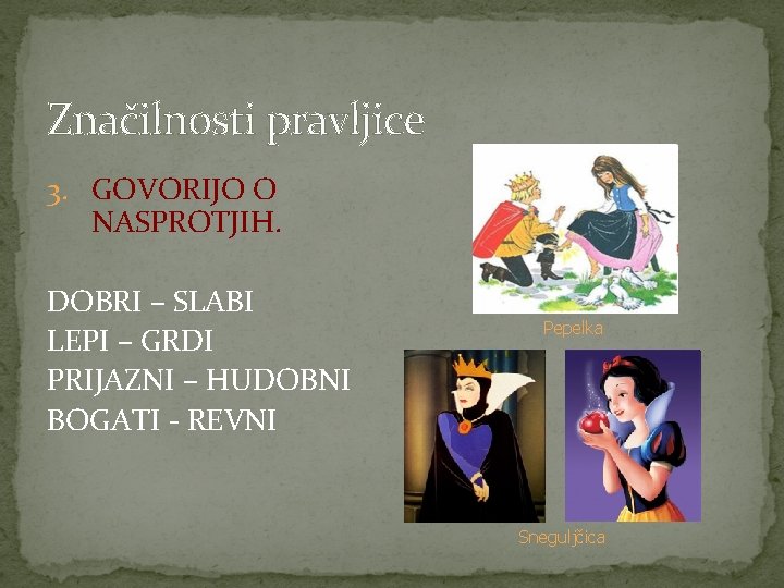 Značilnosti pravljice 3. GOVORIJO O NASPROTJIH. DOBRI – SLABI LEPI – GRDI PRIJAZNI –