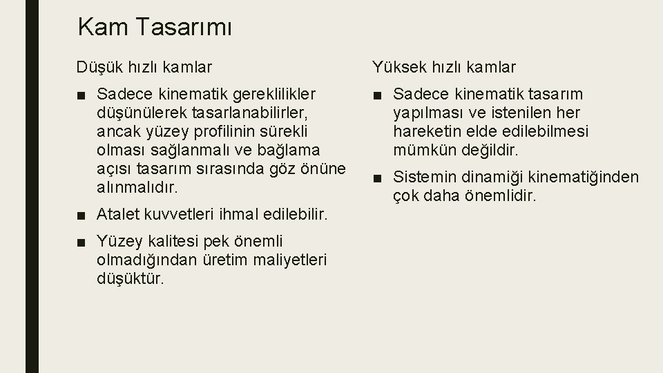 Kam Tasarımı Düşük hızlı kamlar Yüksek hızlı kamlar ■ Sadece kinematik gereklilikler düşünülerek tasarlanabilirler,