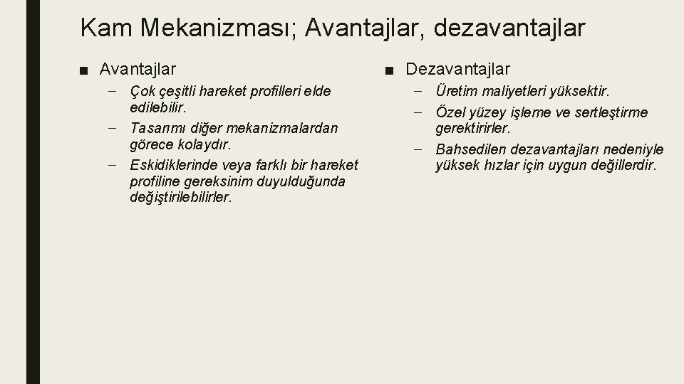 Kam Mekanizması; Avantajlar, dezavantajlar ■ Avantajlar – Çok çeşitli hareket profilleri elde edilebilir. –