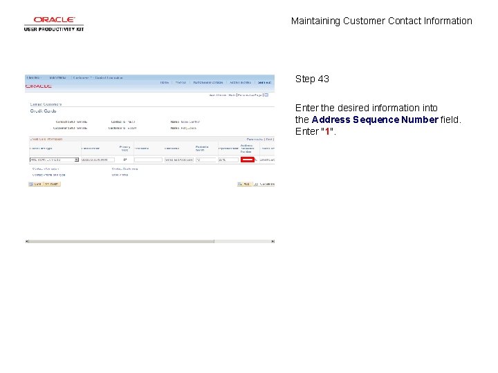 Maintaining Customer Contact Information Step 43 Enter the desired information into the Address Sequence