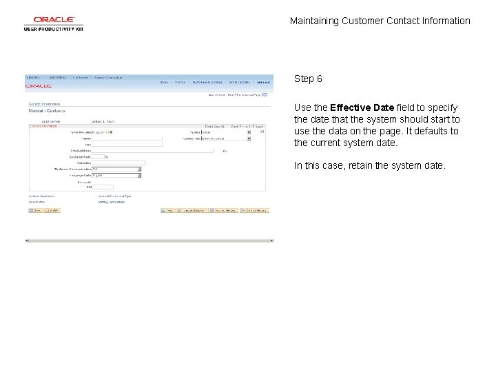 Maintaining Customer Contact Information Step 6 Use the Effective Date field to specify the