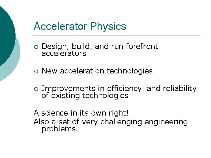 Accelerator Physics ¡ Design, build, and run forefront accelerators ¡ New acceleration technologies ¡