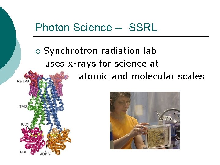 Photon Science -- SSRL ¡ Synchrotron radiation lab uses x-rays for science at atomic Photon Science -- SSRL ¡ Synchrotron radiation lab uses x-rays for science at atomic