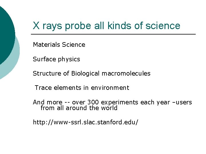X rays probe all kinds of science Materials Science Surface physics Structure of Biological