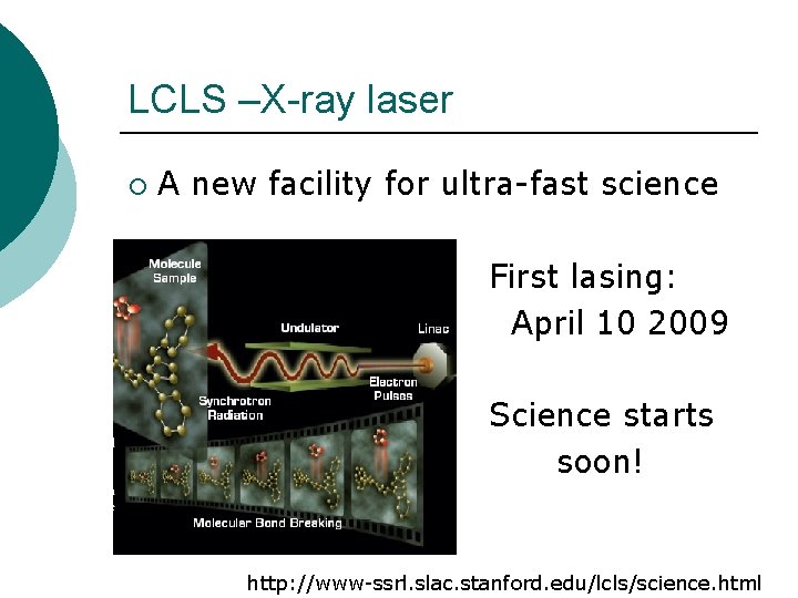 LCLS –X-ray laser ¡ A new facility for ultra-fast science First lasing: April 10