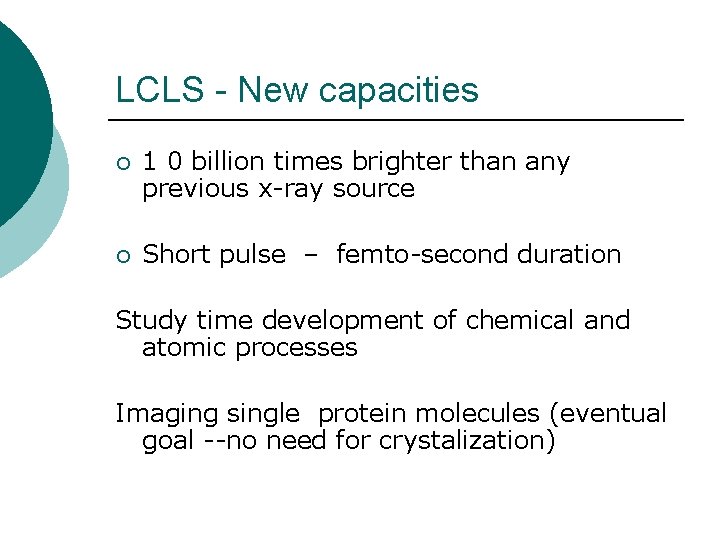 LCLS - New capacities ¡ 1 0 billion times brighter than any previous x-ray LCLS - New capacities ¡ 1 0 billion times brighter than any previous x-ray
