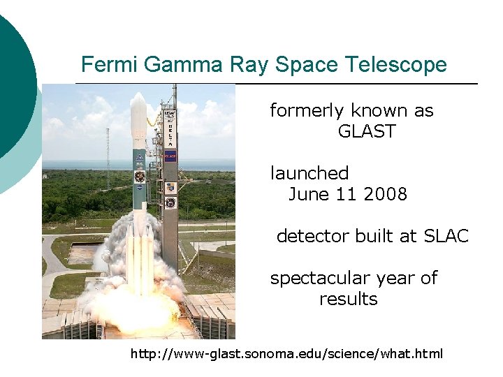 Fermi Gamma Ray Space Telescope formerly known as GLAST launched June 11 2008 detector Fermi Gamma Ray Space Telescope formerly known as GLAST launched June 11 2008 detector