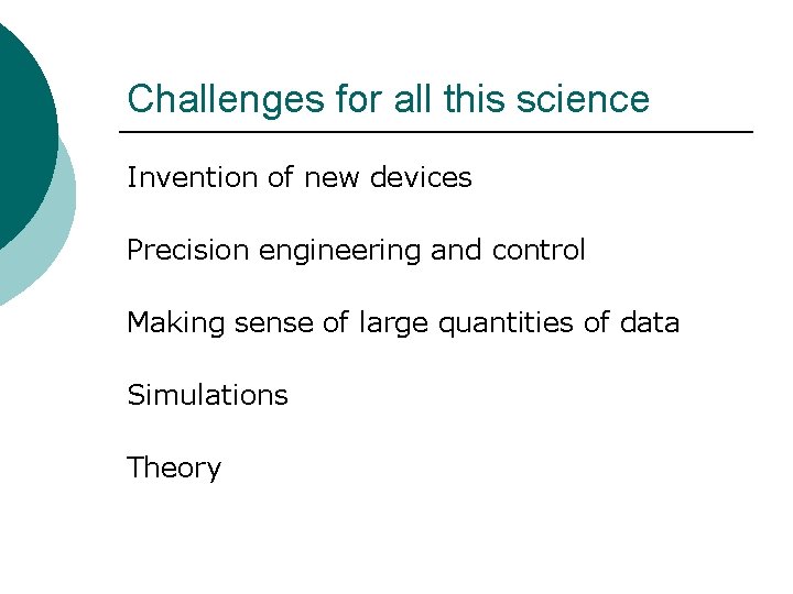 Challenges for all this science Invention of new devices Precision engineering and control Making