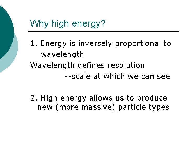 Why high energy? 1. Energy is inversely proportional to wavelength Wavelength defines resolution --scale