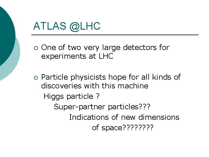 ATLAS @LHC ¡ One of two very large detectors for experiments at LHC ¡