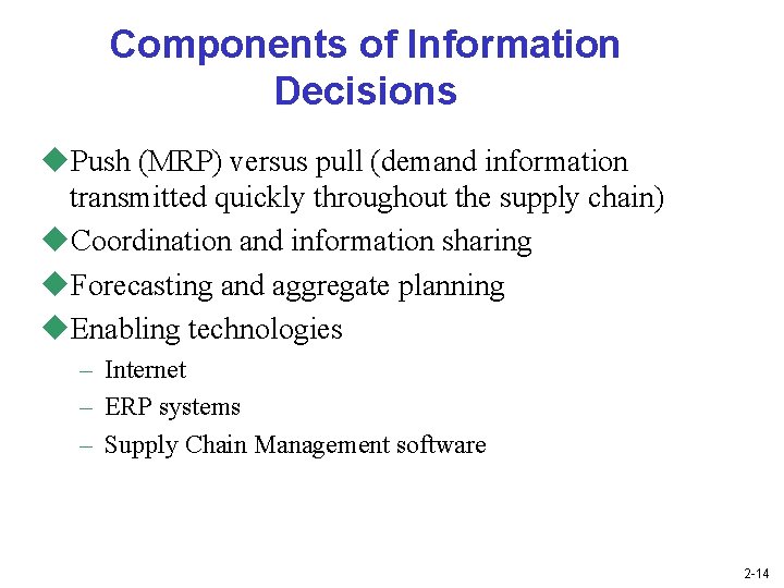 Components of Information Decisions u. Push (MRP) versus pull (demand information transmitted quickly throughout