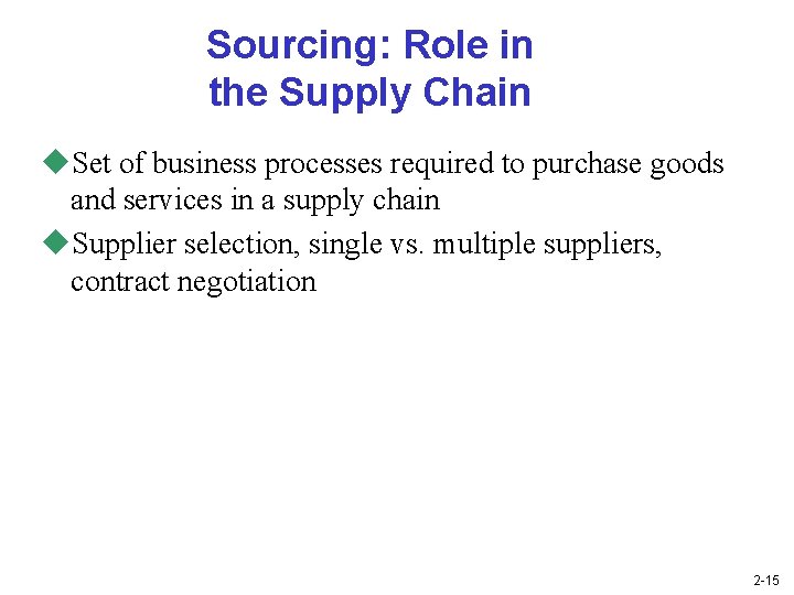 Sourcing: Role in the Supply Chain u. Set of business processes required to purchase