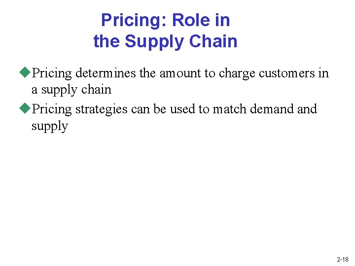 Pricing: Role in the Supply Chain u. Pricing determines the amount to charge customers
