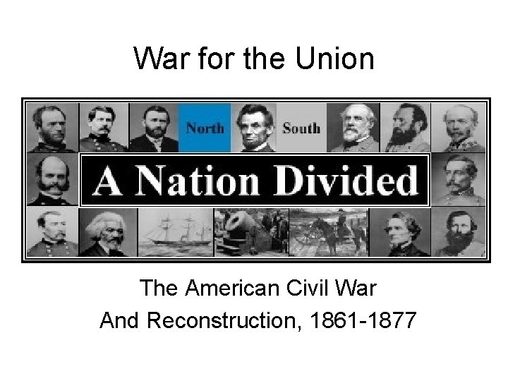 War for the Union The American Civil War And Reconstruction, 1861 -1877 