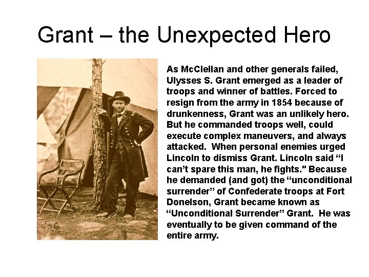 Grant – the Unexpected Hero As Mc. Clellan and other generals failed, Ulysses S.