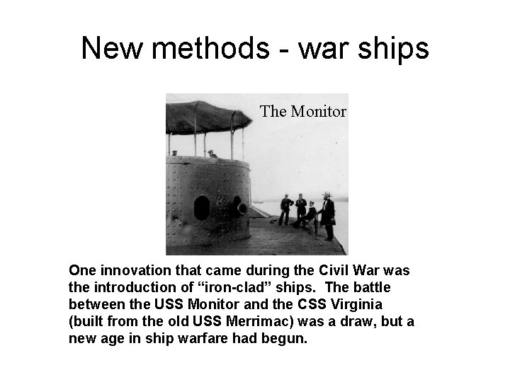 New methods - war ships The Monitor One innovation that came during the Civil