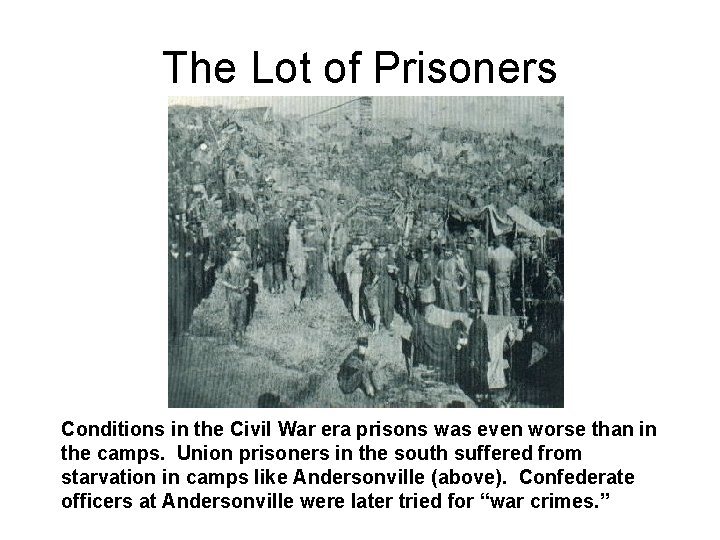 The Lot of Prisoners Conditions in the Civil War era prisons was even worse