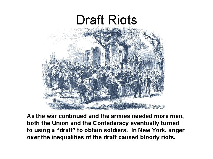 Draft Riots As the war continued and the armies needed more men, both the