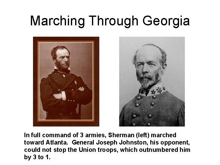 Marching Through Georgia In full command of 3 armies, Sherman (left) marched toward Atlanta.