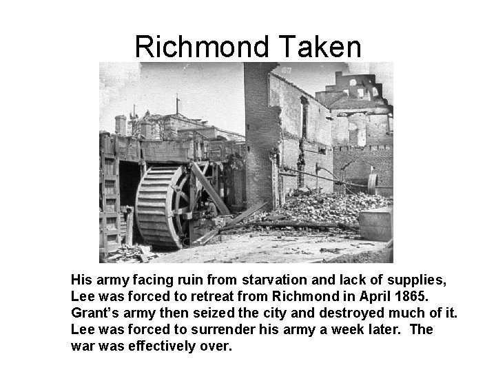 Richmond Taken His army facing ruin from starvation and lack of supplies, Lee was