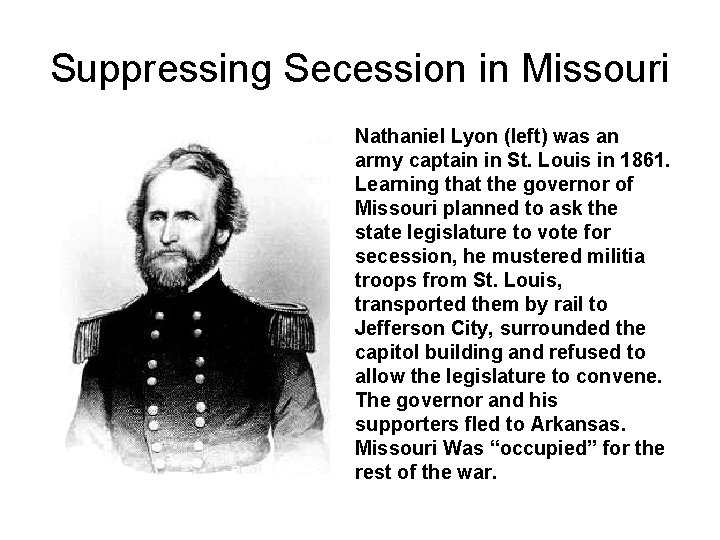 Suppressing Secession in Missouri Nathaniel Lyon (left) was an army captain in St. Louis