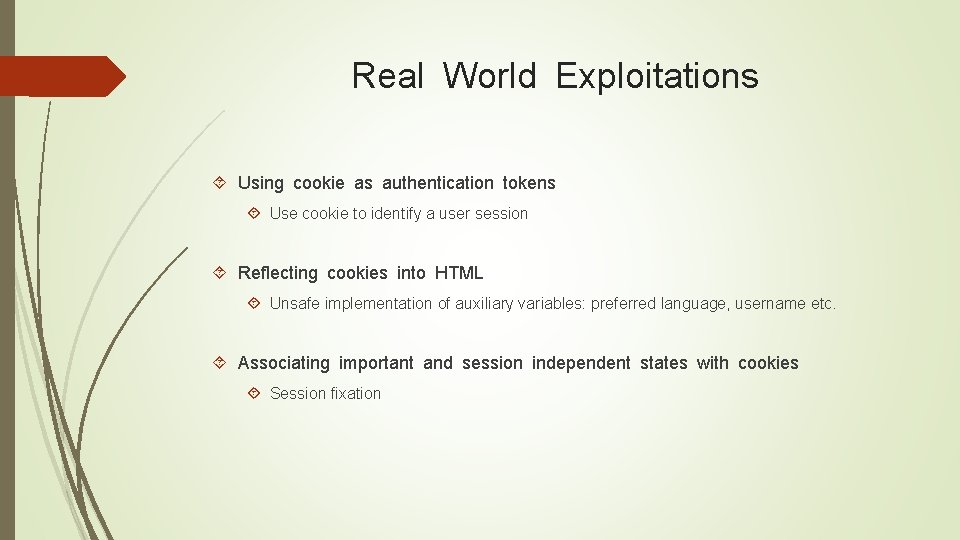 Real World Exploitations Using cookie as authentication tokens Use cookie to identify a user