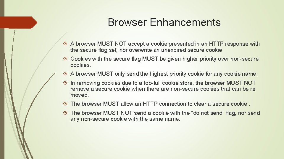 Browser Enhancements A browser MUST NOT accept a cookie presented in an HTTP response