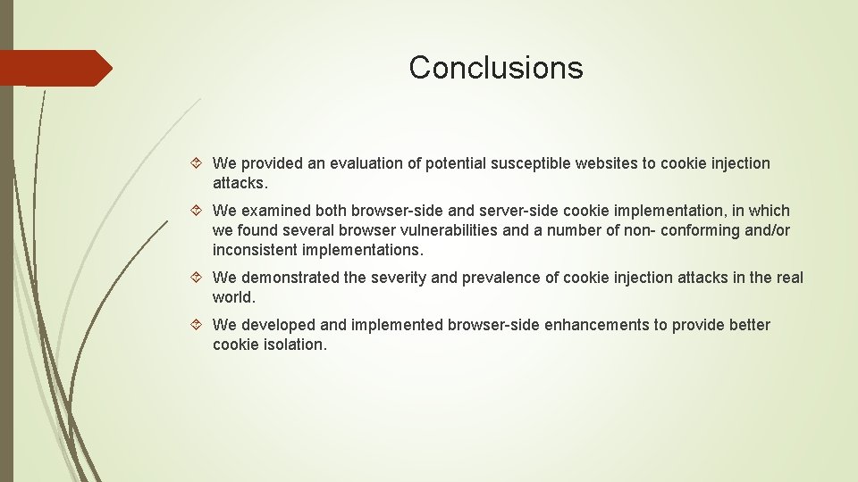 Conclusions We provided an evaluation of potential susceptible websites to cookie injection attacks. We