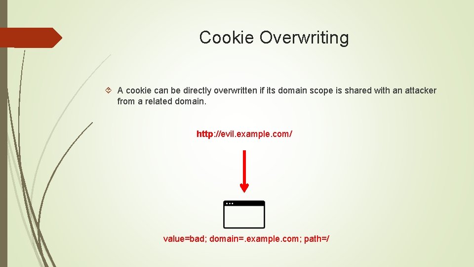 Cookie Overwriting A cookie can be directly overwritten if its domain scope is shared