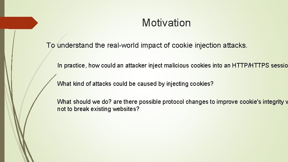 Motivation To understand the real-world impact of cookie injection attacks. In practice, how could