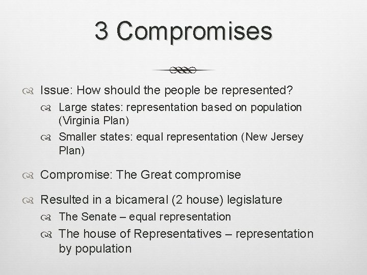 3 Compromises Issue: How should the people be represented? Large states: representation based on