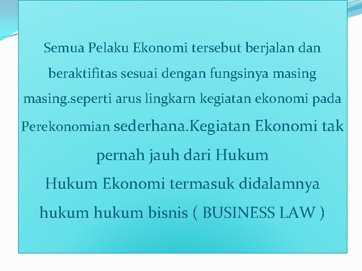 Semua Pelaku Ekonomi tersebut berjalan dan beraktifitas sesuai dengan fungsinya masing. seperti arus lingkarn