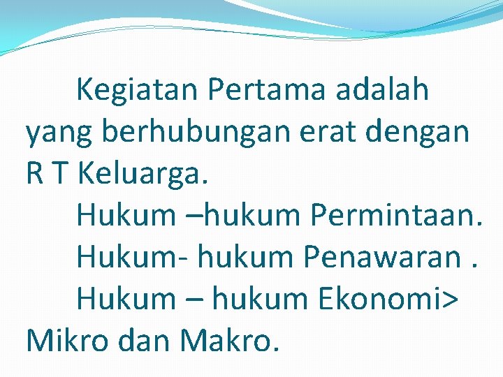 Kegiatan Pertama adalah yang berhubungan erat dengan R T Keluarga. Hukum –hukum Permintaan. Hukum-