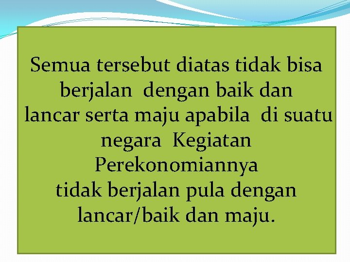 Semua tersebut diatas tidak bisa berjalan dengan baik dan lancar serta maju apabila di