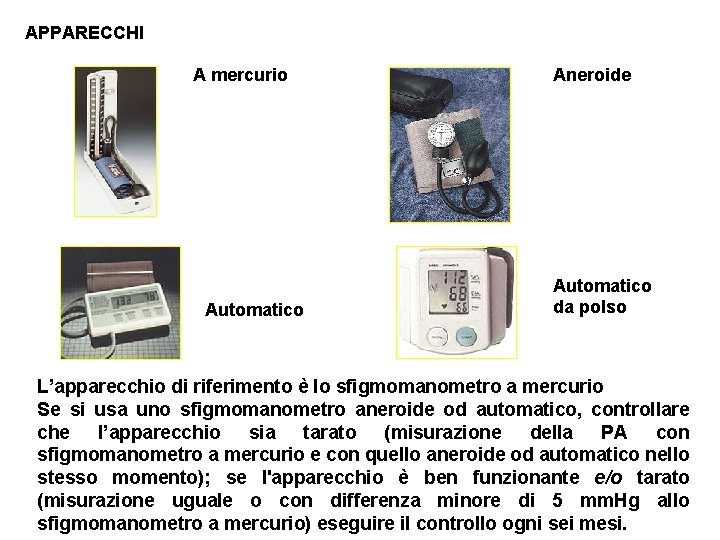 APPARECCHI A mercurio Automatico Aneroide Automatico da polso L’apparecchio di riferimento è lo sfigmomanometro