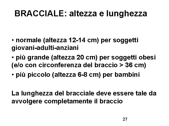 BRACCIALE: altezza e lunghezza • normale (altezza 12 -14 cm) per soggetti giovani-adulti-anziani •