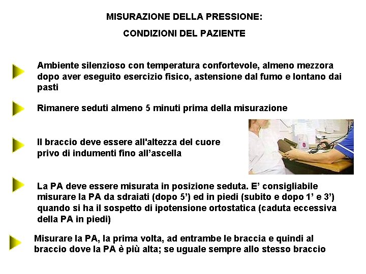 MISURAZIONE DELLA PRESSIONE: CONDIZIONI DEL PAZIENTE Ambiente silenzioso con temperatura confortevole, almeno mezzora dopo