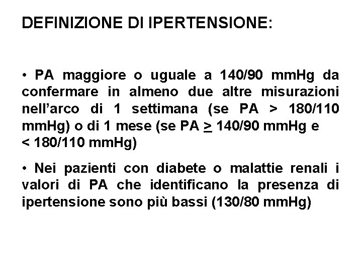 DEFINIZIONE DI IPERTENSIONE: • PA maggiore o uguale a 140/90 mm. Hg da confermare