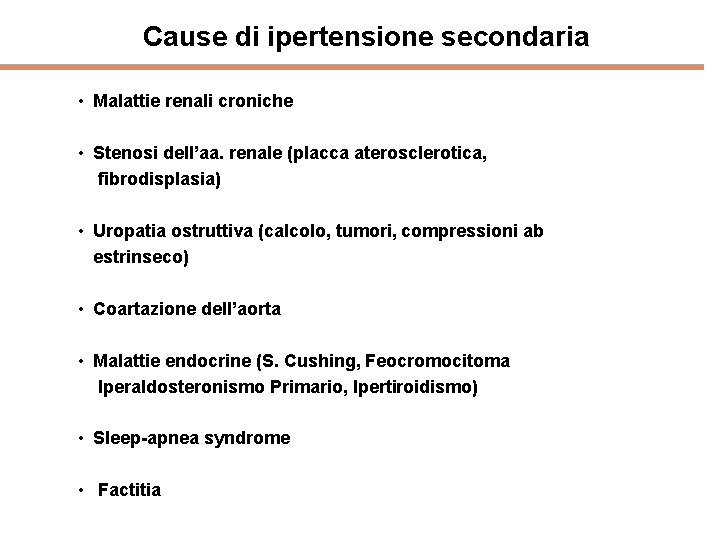 Cause di ipertensione secondaria • Malattie renali croniche • Stenosi dell’aa. renale (placca aterosclerotica,