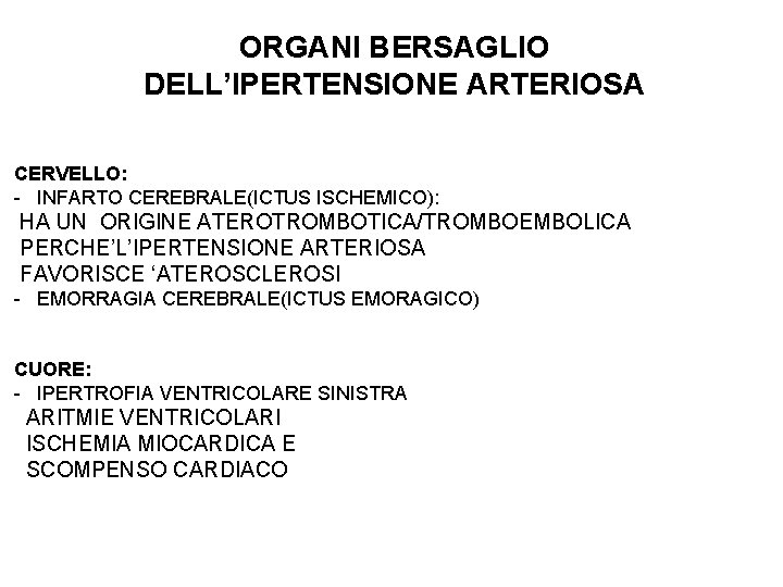 ORGANI BERSAGLIO DELL’IPERTENSIONE ARTERIOSA CERVELLO: - INFARTO CEREBRALE(ICTUS ISCHEMICO): HA UN ORIGINE ATEROTROMBOTICA/TROMBOEMBOLICA PERCHE’L’IPERTENSIONE