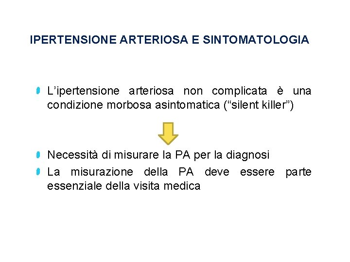 IPERTENSIONE ARTERIOSA E SINTOMATOLOGIA L’ipertensione arteriosa non complicata è una condizione morbosa asintomatica (“silent