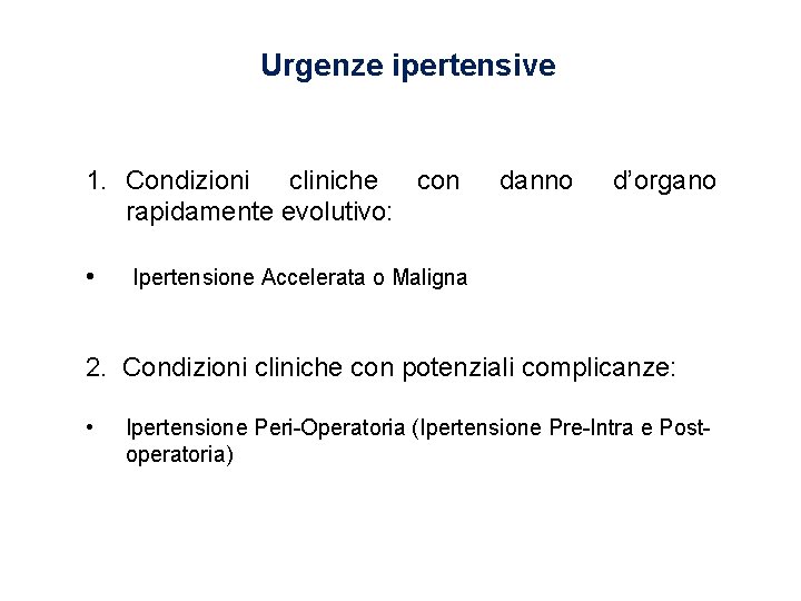 Urgenze ipertensive 1. Condizioni cliniche con rapidamente evolutivo: • danno d’organo Ipertensione Accelerata o