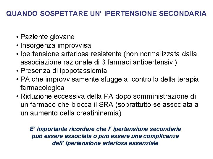 QUANDO SOSPETTARE UN’ IPERTENSIONE SECONDARIA • Paziente giovane • Insorgenza improvvisa • Ipertensione arteriosa