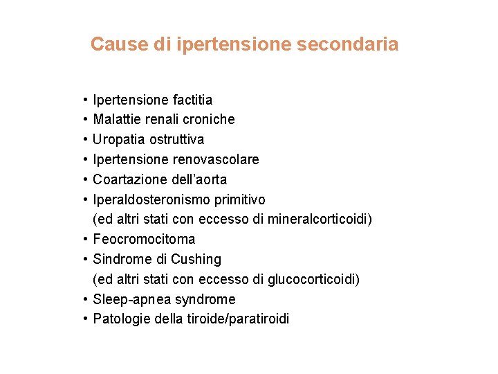 Cause di ipertensione secondaria • • • Ipertensione factitia Malattie renali croniche Uropatia ostruttiva