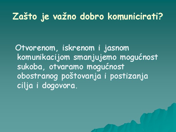 Zašto je važno dobro komunicirati? Otvorenom, iskrenom i jasnom komunikacijom smanjujemo mogućnost sukoba, otvaramo