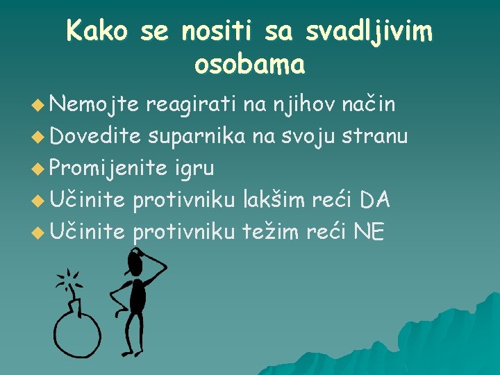 Kako se nositi sa svadljivim osobama u Nemojte reagirati na njihov način u Dovedite